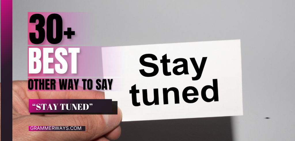 other way to say stay tuned