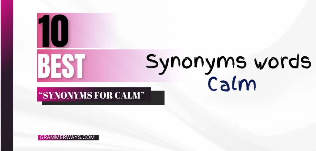Synonyms for Calm That Make Your Writing More Precise and Impactful synonyms for calm