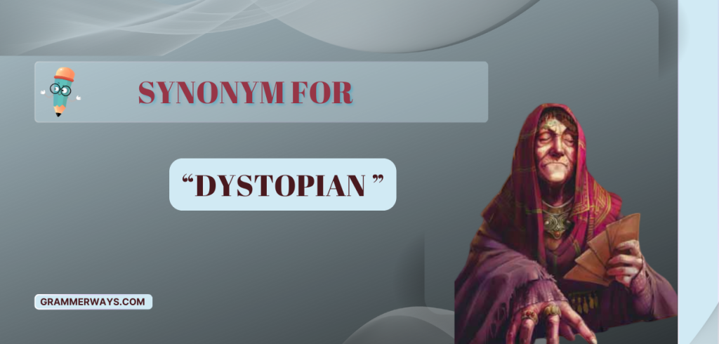 Dystopian Synonym with Meanings, Context, and Usage Tips dystopian synonym
