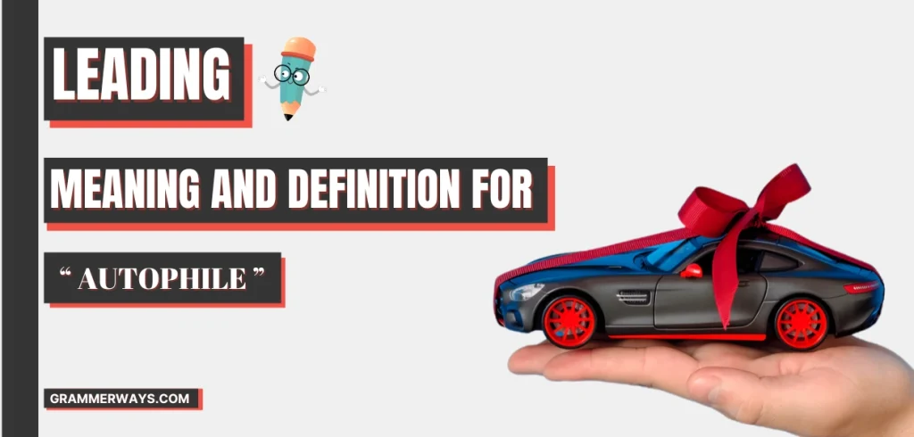 Autophile Meaning: Origin, Key Examples, and Core Concepts autophile meaning