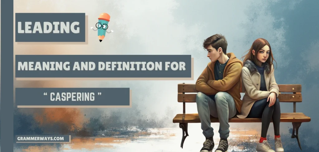 Caspering Meaning: Warm Insights on Letting Someone Down caspering meaning