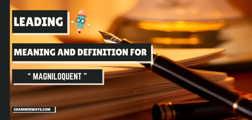 Magniloquent Meaning with Usage, Examples and Expert Insight magniloquent meaning